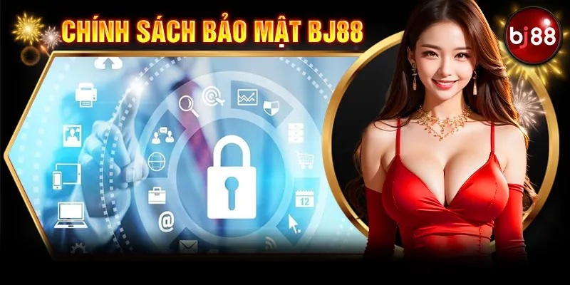 Những nội dung quan trọng nhất trong chính sách bảo mật BJ88